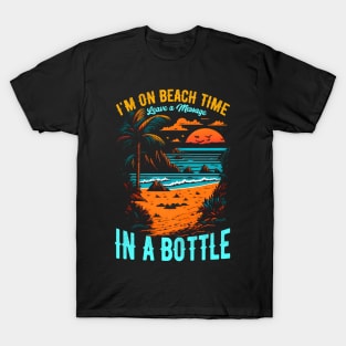 "I'm on beach time, leave a message in a bottle | Summer Beach lover Funny T-Shirt